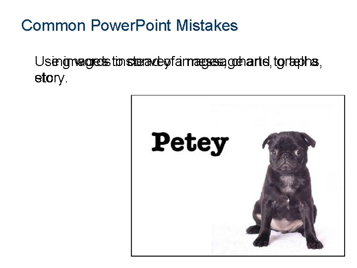 Common Power. Point Mistakes Use images convey message and to tell a Using words