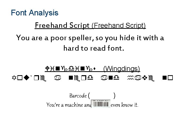 Font Analysis Freehand Script (Freehand Script) You are a poor speller, so you hide