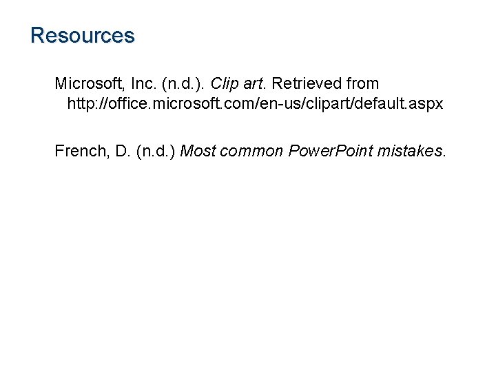 Resources Microsoft, Inc. (n. d. ). Clip art. Retrieved from http: //office. microsoft. com/en-us/clipart/default.