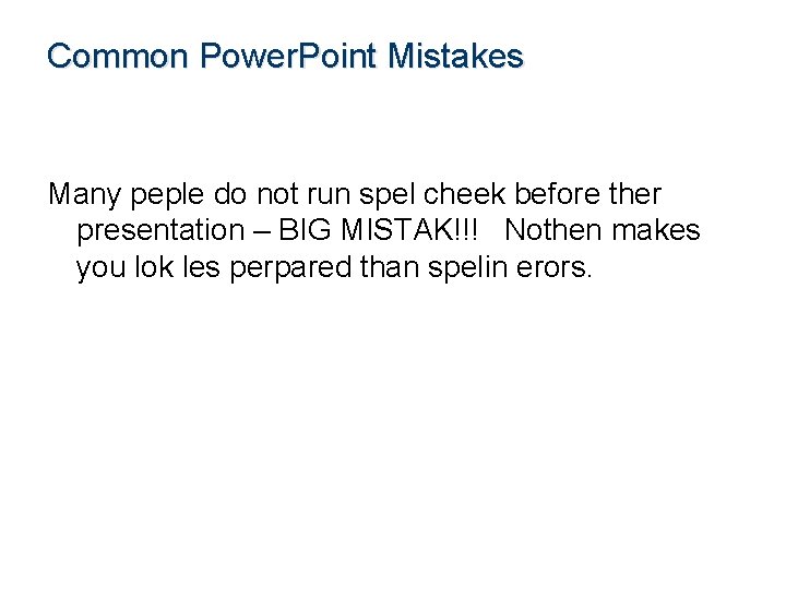 Common Power. Point Mistakes Many peple do not run spel cheek before ther presentation