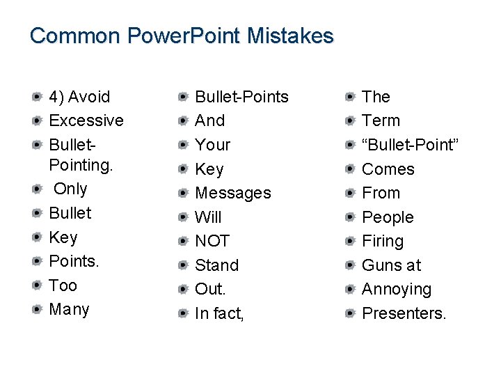 Common Power. Point Mistakes 4) Avoid Excessive Bullet. Pointing. Only Bullet Key Points. Too