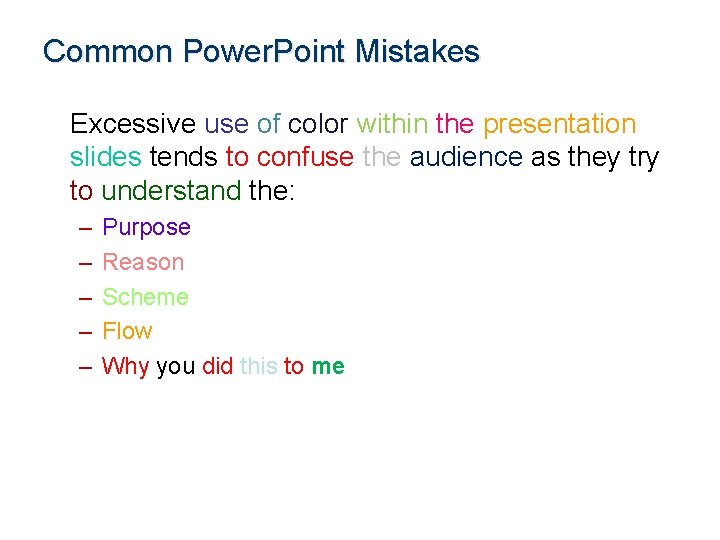 Common Power. Point Mistakes Excessive use of color within the presentation slides tends to
