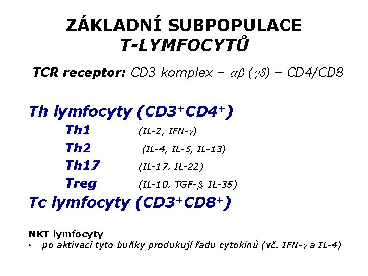 ZÁKLADNÍ SUBPOPULACE T-LYMFOCYTŮ TCR receptor: CD 3 komplex – ( ) – CD 4/CD