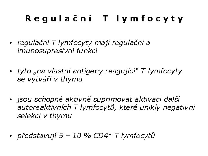 Regulační T lymfocyty • regulační T lymfocyty mají regulační a imunosupresivní funkci • tyto