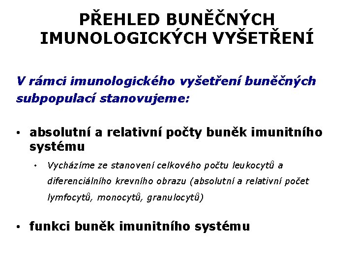 PŘEHLED BUNĚČNÝCH IMUNOLOGICKÝCH VYŠETŘENÍ V rámci imunologického vyšetření buněčných subpopulací stanovujeme: • absolutní a