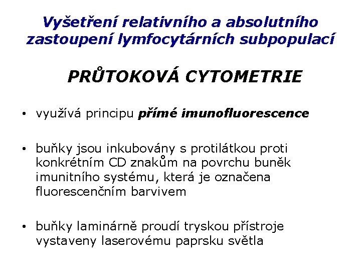 Vyšetření relativního a absolutního zastoupení lymfocytárních subpopulací PRŮTOKOVÁ CYTOMETRIE • využívá principu přímé imunofluorescence