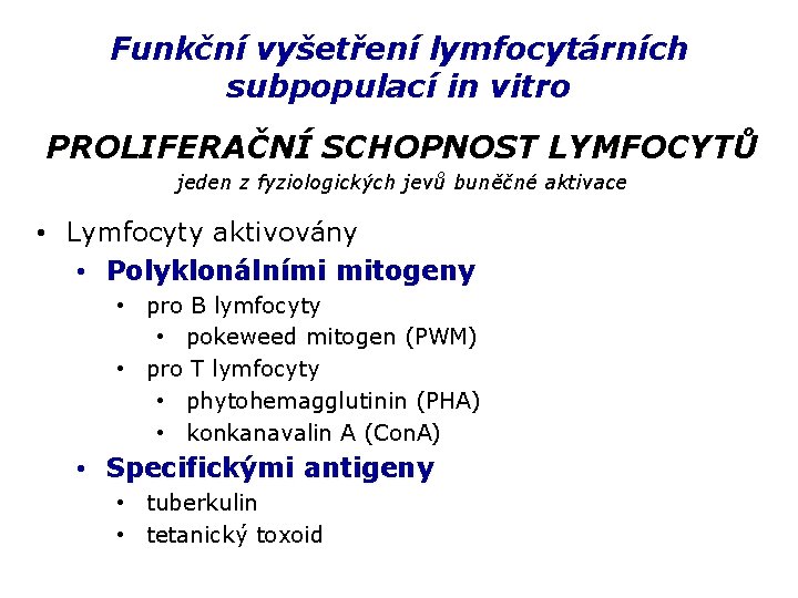 Funkční vyšetření lymfocytárních subpopulací in vitro PROLIFERAČNÍ SCHOPNOST LYMFOCYTŮ jeden z fyziologických jevů buněčné