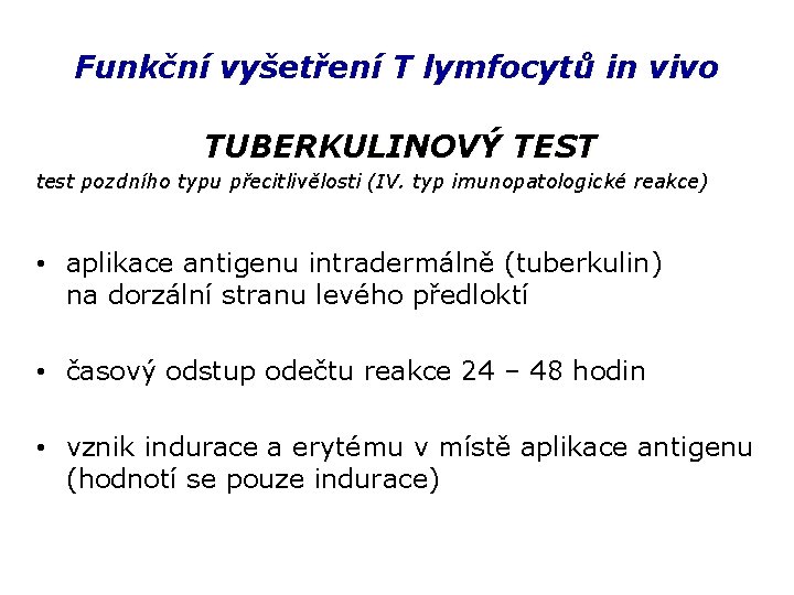 Funkční vyšetření T lymfocytů in vivo TUBERKULINOVÝ TEST test pozdního typu přecitlivělosti (IV. typ