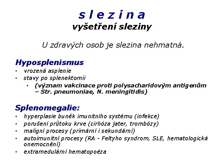 slezina vyšetření sleziny U zdravých osob je slezina nehmatná. Hyposplenismus • • vrozená asplenie