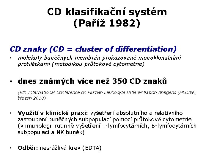 CD klasifikační systém (Paříž 1982) CD znaky (CD = cluster of differentiation) • molekuly