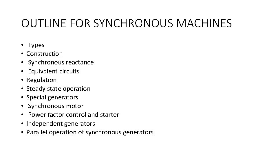 OUTLINE FOR SYNCHRONOUS MACHINES • • • Types Construction Synchronous reactance Equivalent circuits Regulation