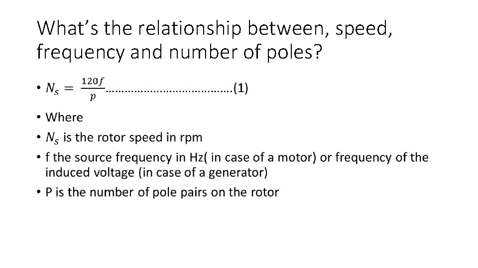 What’s the relationship between, speed, frequency and number of poles? • 