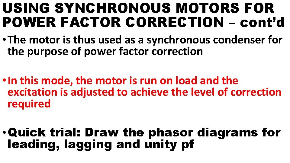 USING SYNCHRONOUS MOTORS FOR POWER FACTOR CORRECTION – cont’d • The motor is thus
