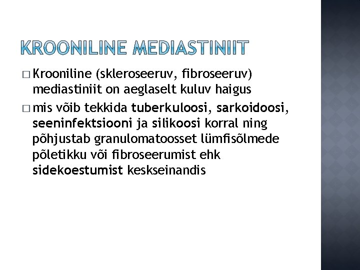 � Krooniline (skleroseeruv, fibroseeruv) mediastiniit on aeglaselt kuluv haigus � mis võib tekkida tuberkuloosi,