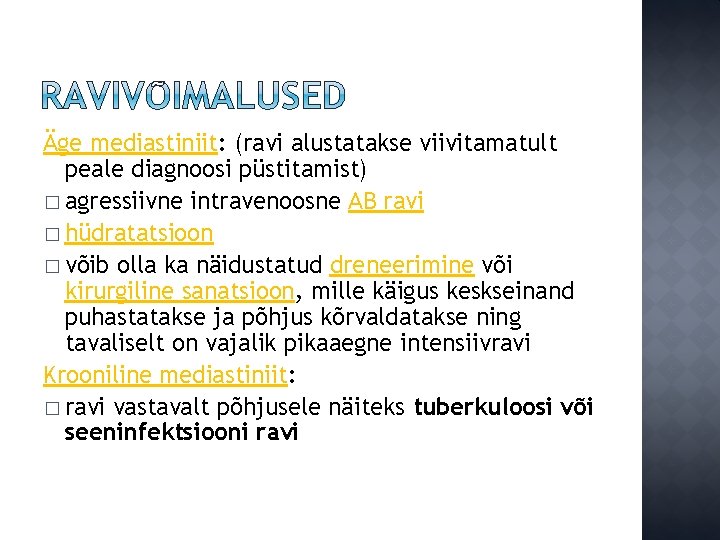 Äge mediastiniit: (ravi alustatakse viivitamatult peale diagnoosi püstitamist) � agressiivne intravenoosne AB ravi �