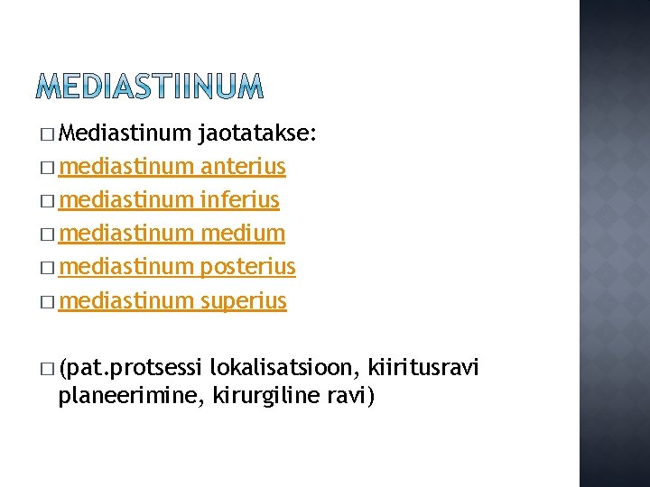 � Mediastinum jaotatakse: � mediastinum anterius � mediastinum inferius � mediastinum medium � mediastinum