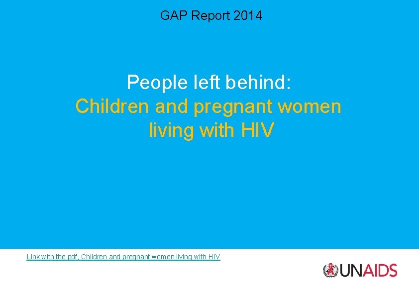 GAP Report 2014 People left behind: Children and pregnant women living with HIV Link