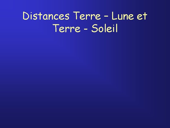 Distances Terre – Lune et Terre - Soleil 