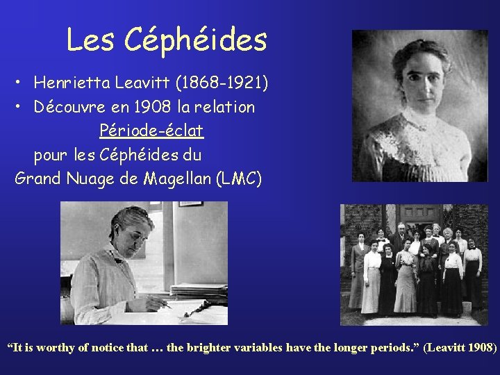 Les Céphéides • Henrietta Leavitt (1868 -1921) • Découvre en 1908 la relation Période-éclat