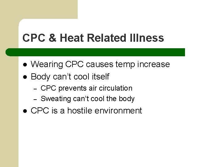 CPC & Heat Related Illness l l Wearing CPC causes temp increase Body can’t