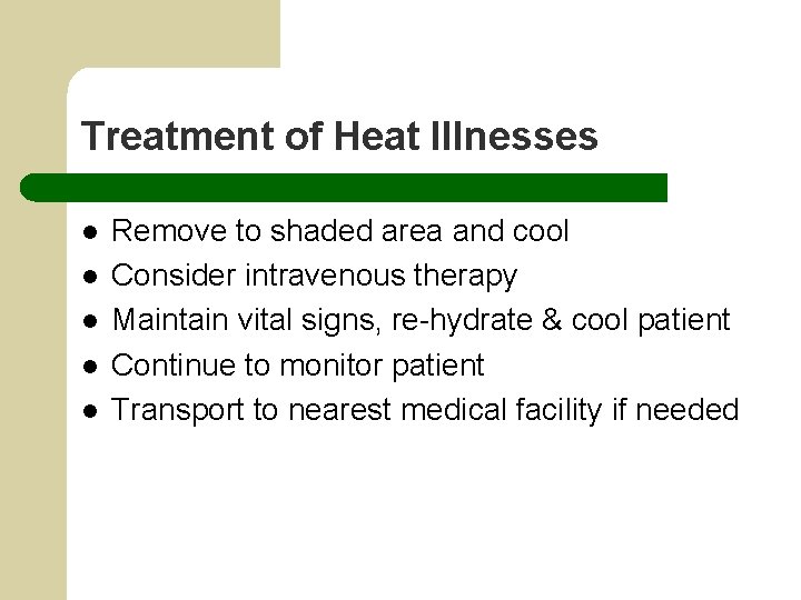 Treatment of Heat Illnesses l l l Remove to shaded area and cool Consider