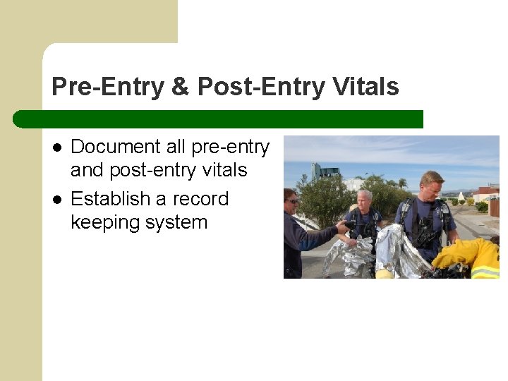 Pre-Entry & Post-Entry Vitals l l Document all pre-entry and post-entry vitals Establish a