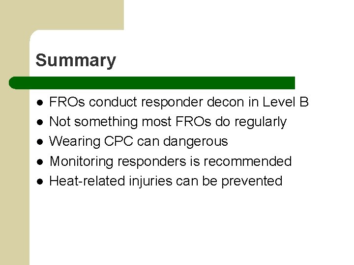 Summary l l l FROs conduct responder decon in Level B Not something most