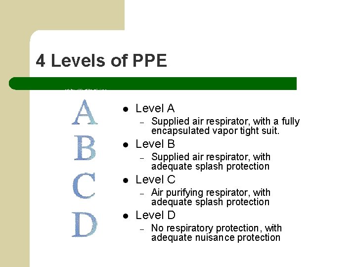 4 Levels of PPE l Level A – l Level B – l Supplied