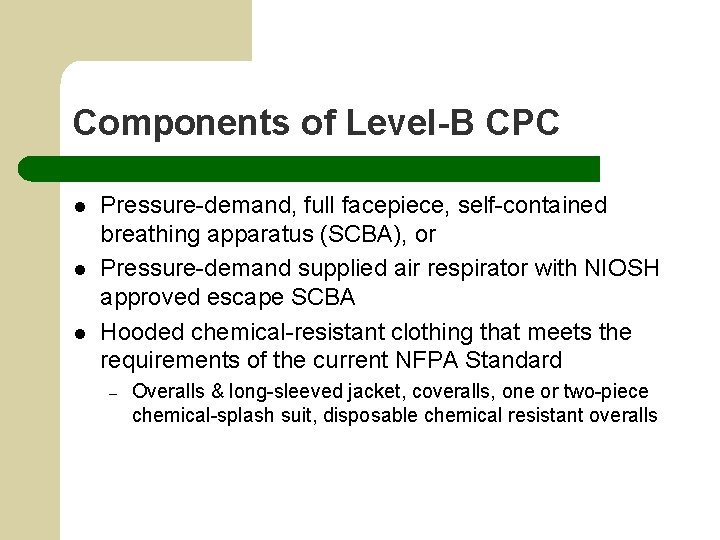 Components of Level-B CPC l l l Pressure-demand, full facepiece, self-contained breathing apparatus (SCBA),