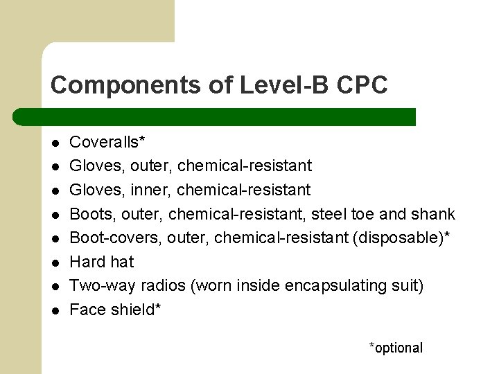 Components of Level-B CPC l l l l Coveralls* Gloves, outer, chemical-resistant Gloves, inner,