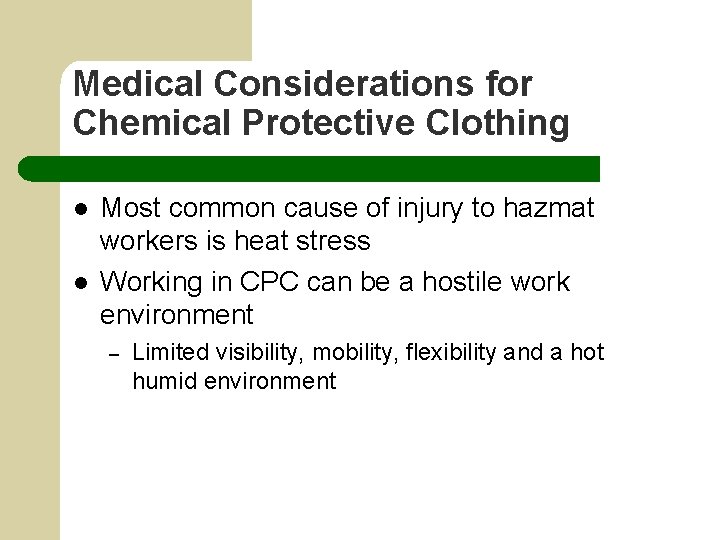 Medical Considerations for Chemical Protective Clothing l l Most common cause of injury to