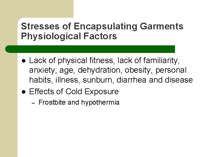 Stresses of Encapsulating Garments Physiological Factors l l Lack of physical fitness, lack of