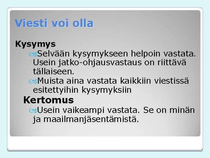 Viesti voi olla Kysymys Selvään kysymykseen helpoin vastata. Usein jatko-ohjausvastaus on riittävä tällaiseen. Muista