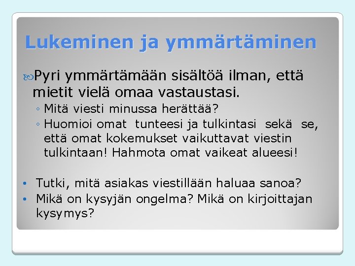 Lukeminen ja ymmärtäminen Pyri ymmärtämään sisältöä ilman, että mietit vielä omaa vastaustasi. ◦ Mitä