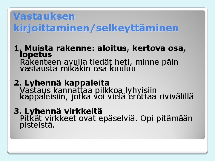 Vastauksen kirjoittaminen/selkeyttäminen 1. Muista rakenne: aloitus, kertova osa, lopetus Rakenteen avulla tiedät heti, minne