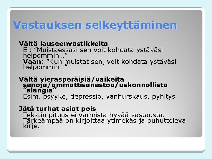 Vastauksen selkeyttäminen Vältä lauseenvastikkeita Ei: ”Muistaessasi sen voit kohdata ystäväsi helpommin…” Vaan: ”Kun muistat