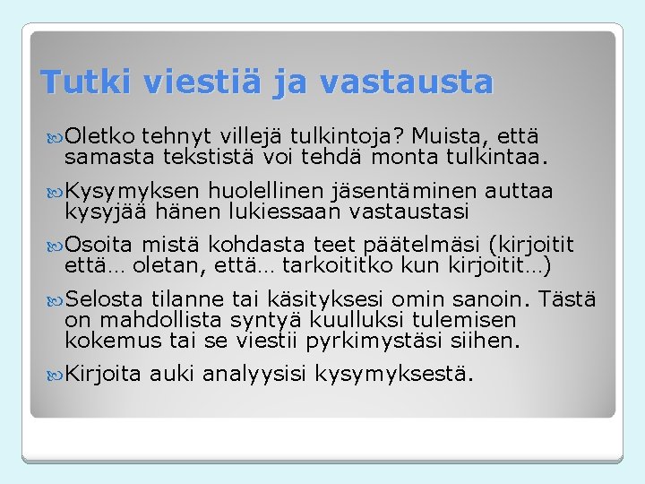 Tutki viestiä ja vastausta Oletko tehnyt villejä tulkintoja? Muista, että samasta tekstistä voi tehdä