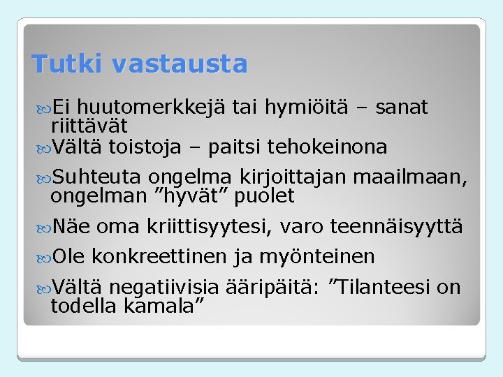 Tutki vastausta Ei huutomerkkejä tai hymiöitä – sanat riittävät Vältä toistoja – paitsi tehokeinona