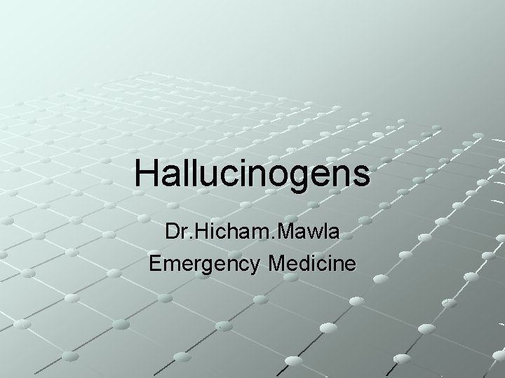 Hallucinogens Dr. Hicham. Mawla Emergency Medicine 