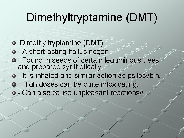 Dimethyltryptamine (DMT) - A short-acting hallucinogen - Found in seeds of certain leguminous trees