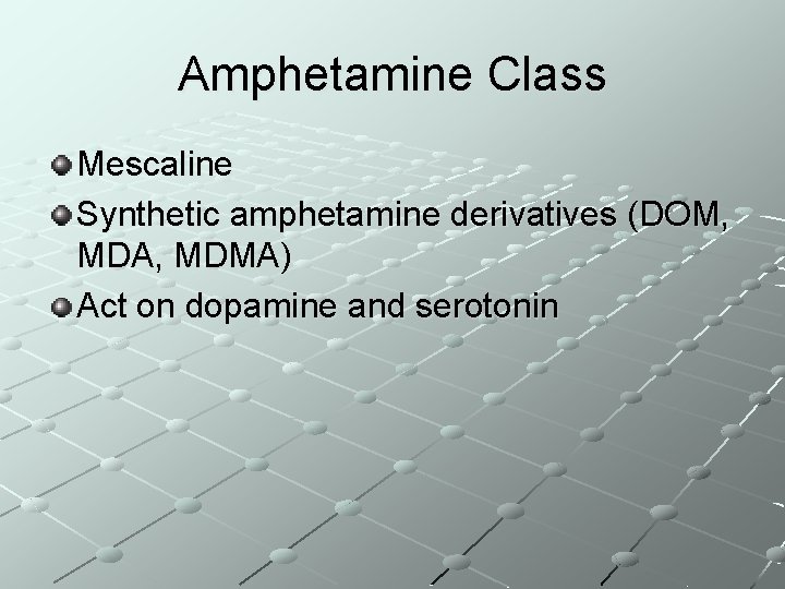 Amphetamine Class Mescaline Synthetic amphetamine derivatives (DOM, MDA, MDMA) Act on dopamine and serotonin