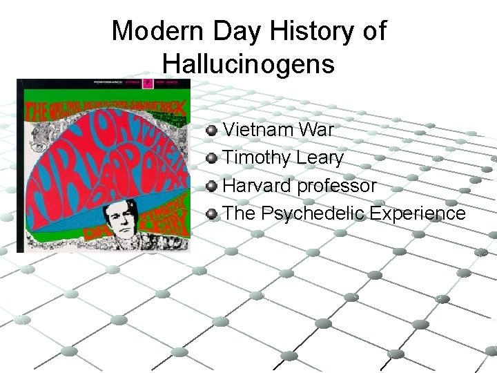 Modern Day History of Hallucinogens Vietnam War Timothy Leary Harvard professor The Psychedelic Experience