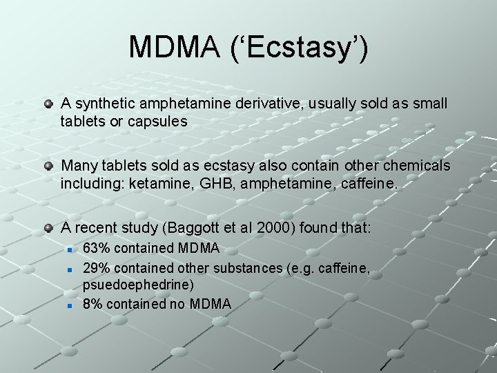 MDMA (‘Ecstasy’) A synthetic amphetamine derivative, usually sold as small tablets or capsules Many