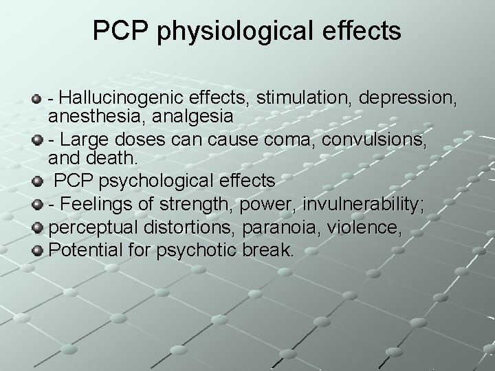 PCP physiological effects - Hallucinogenic effects, stimulation, depression, anesthesia, analgesia - Large doses can