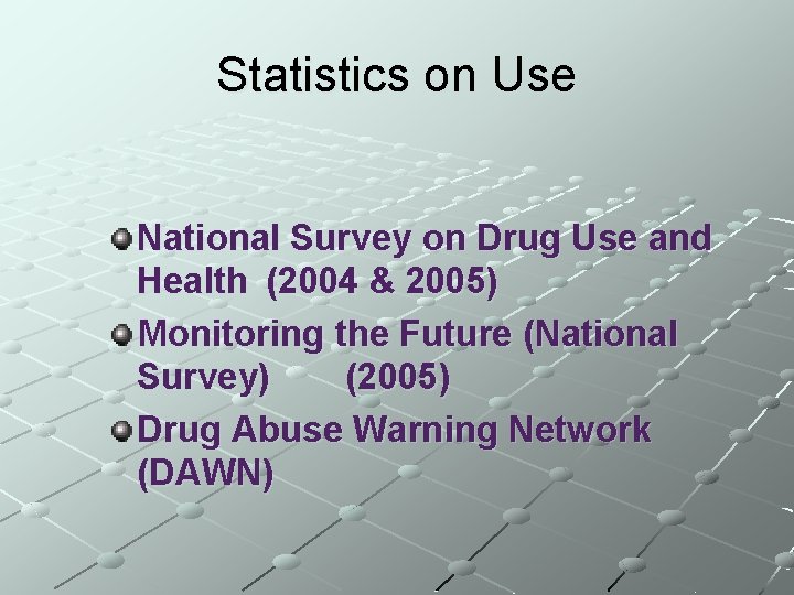 Statistics on Use National Survey on Drug Use and Health (2004 & 2005) Monitoring