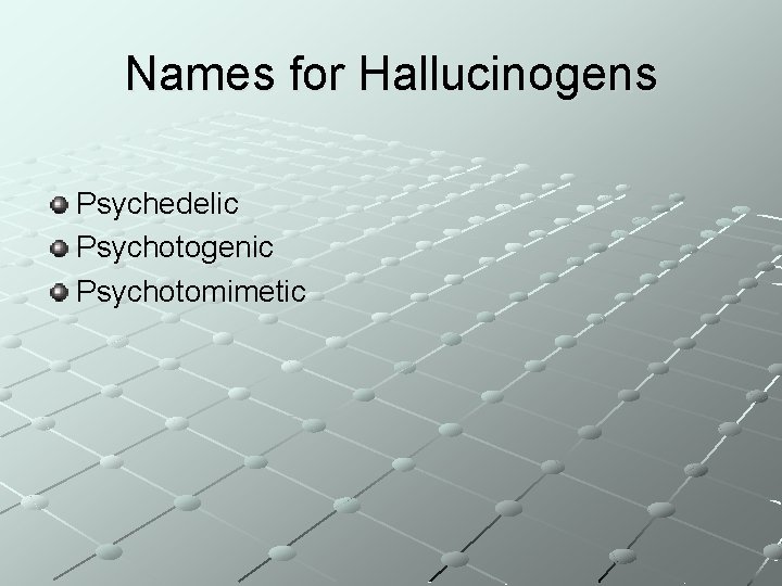 Names for Hallucinogens Psychedelic Psychotogenic Psychotomimetic 