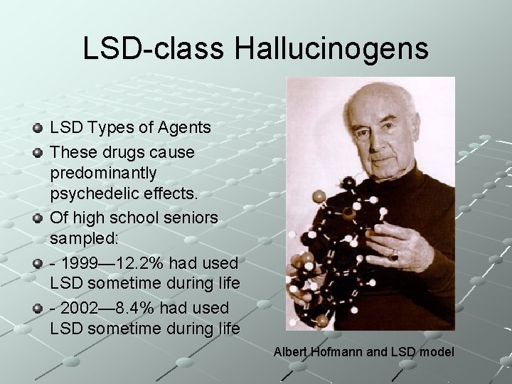 LSD-class Hallucinogens LSD Types of Agents These drugs cause predominantly psychedelic effects. Of high