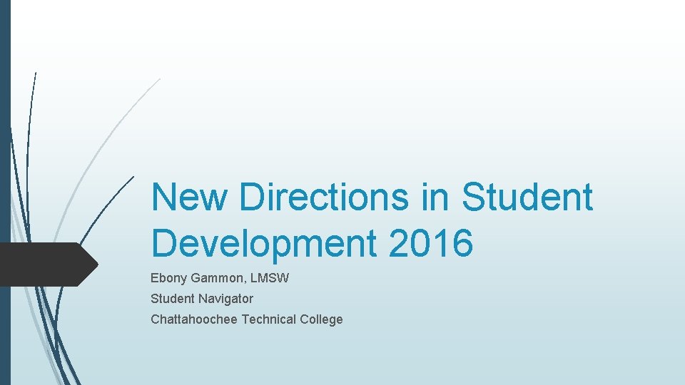 New Directions in Student Development 2016 Ebony Gammon, LMSW Student Navigator Chattahoochee Technical College