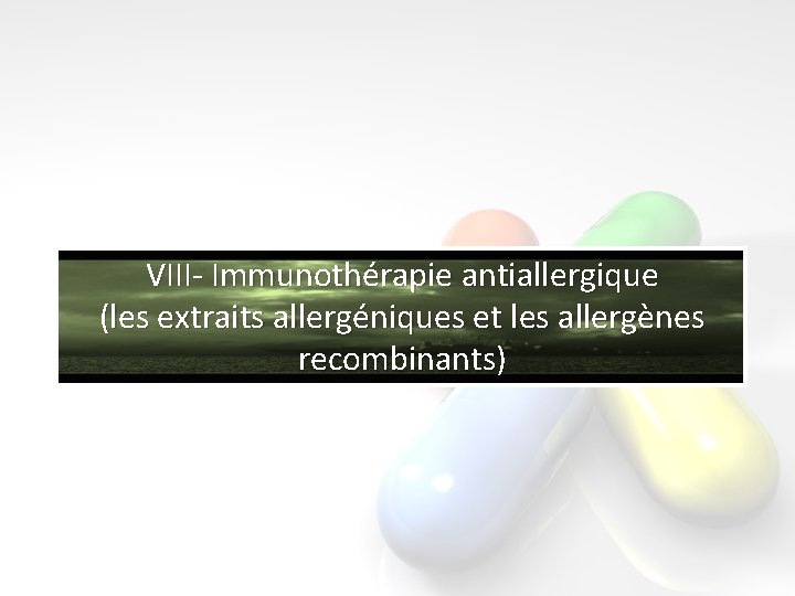 VIII- Immunothérapie antiallergique (les extraits allergéniques et les allergènes recombinants) 