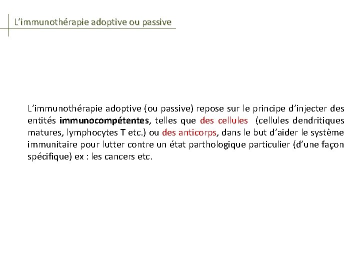 L’immunothérapie adoptive ou passive L’immunothérapie adoptive (ou passive) repose sur le principe d’injecter des